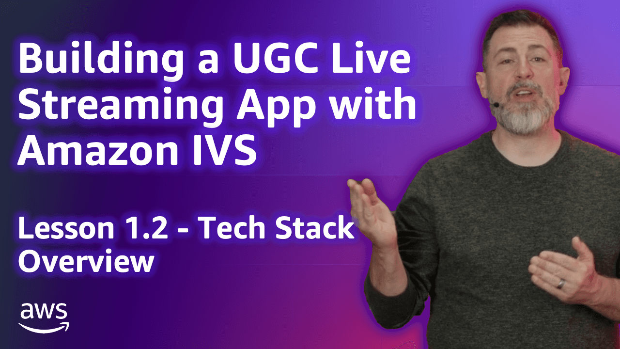 Build a UGC Live Streaming App with Amazon IVS: Tech Stack Overview (Lesson 1.2)