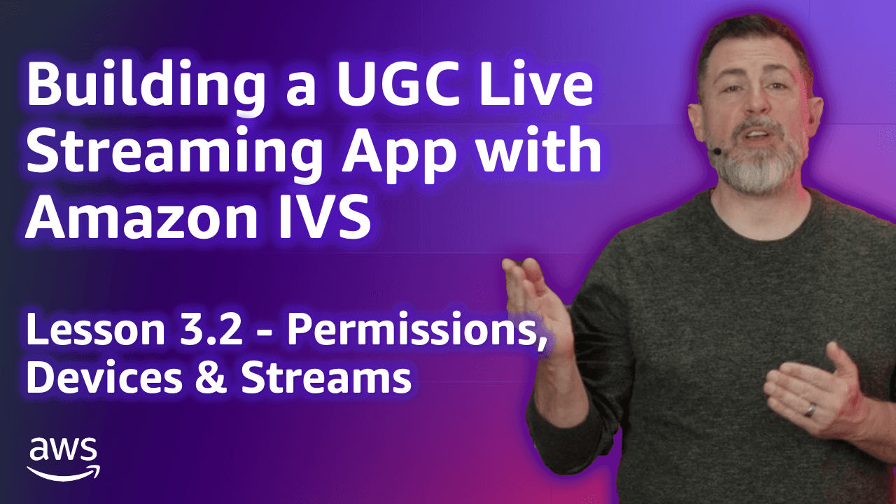 Build a UGC Live Streaming App with Amazon IVS: Permissions, Devices & Streams (Lesson 3.2)