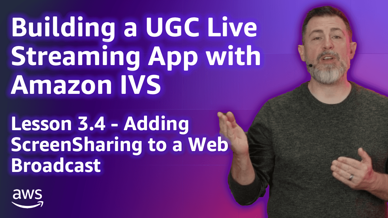 Build a UGC Live Streaming App with Amazon IVS: Adding ScreenSharing to a Web Broadcast (Lesson 3.4)