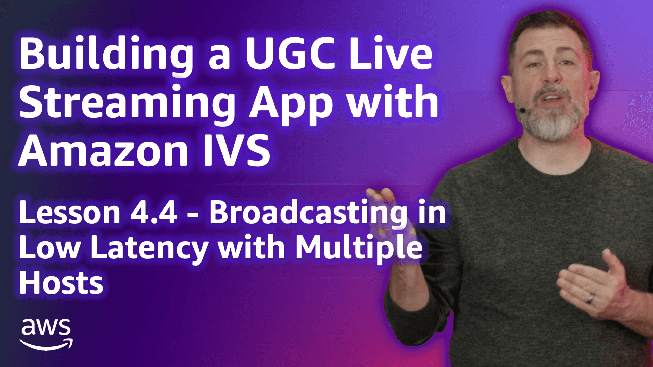 Build a UGC Live Streaming App with Amazon IVS: Broadcast Low-Latency with Multi-Hosts (Lesson 4.4)