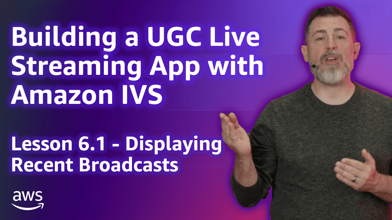 Build a UGC Live Streaming App with Amazon IVS: Displaying Recent Broadcasts (Lesson 6.1)