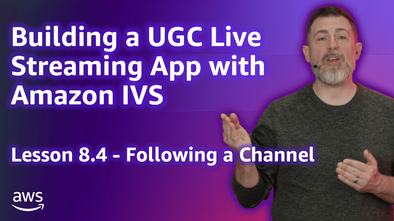 Build a UGC Live Streaming App with Amazon IVS: Following a Channel (Lesson 8.4)