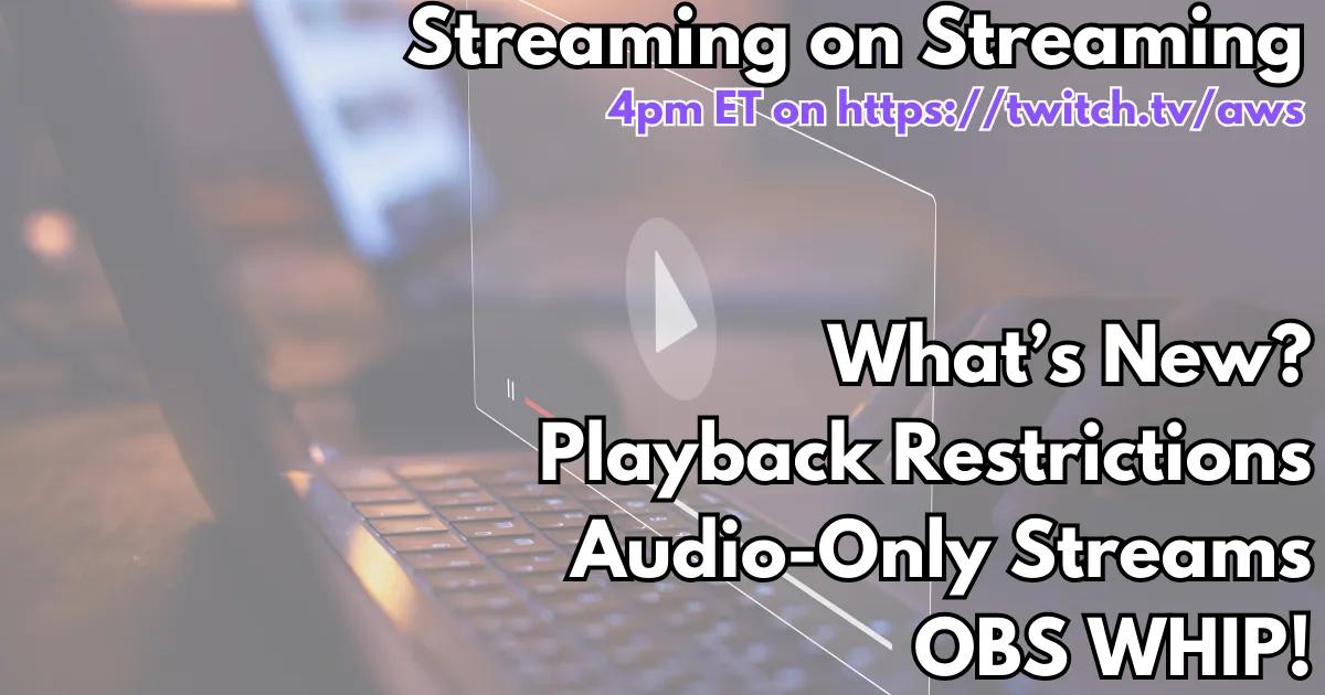 Playback Restrictions, Audio Only & OBS WHIP! | S3 E05 | Streaming on Streaming