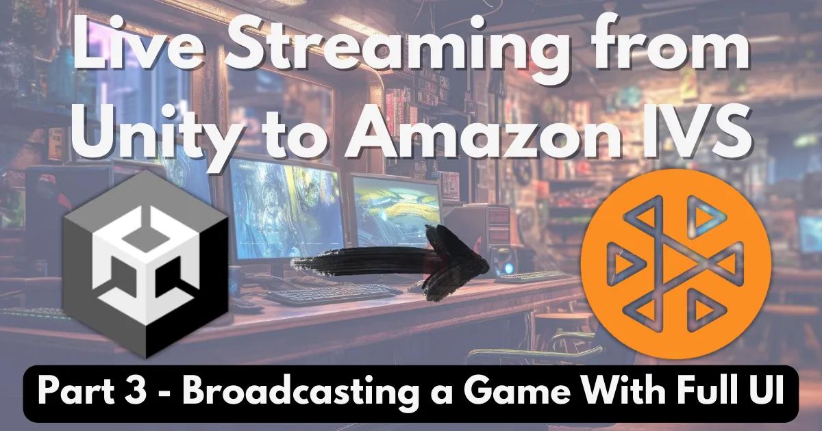 Live Streaming from Unity - Broadcasting a Game With Full UI (Part 3)