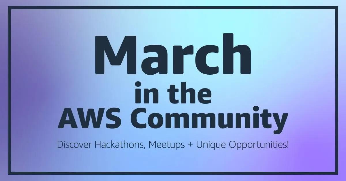 March in the AWS Community this March: Innovate, Hack + Connect