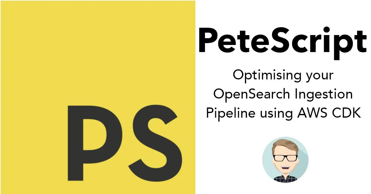 Optimising your OpenSearch Ingestion pipeline using AWS CDK