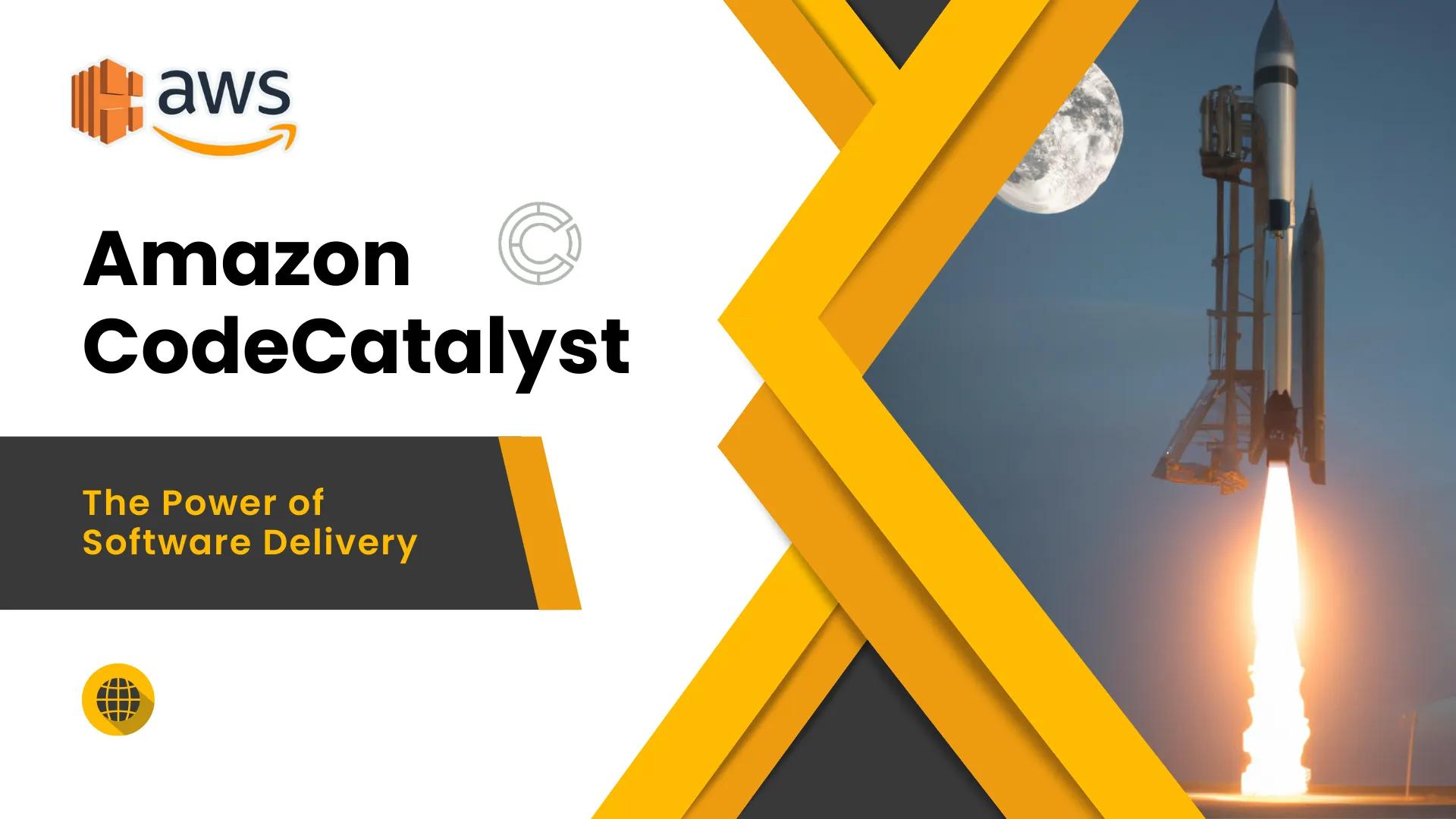 Amazon CodeCatalyst: the Power of Software Delivery
