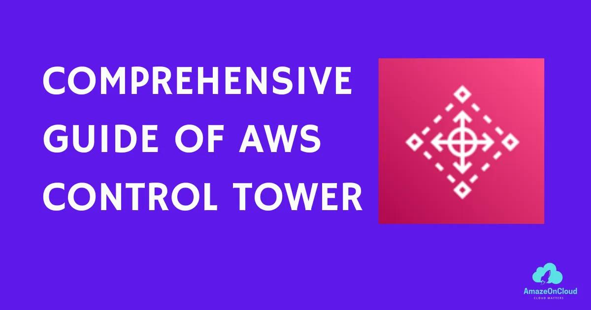 Comprehensive Guide to AWS Control Tower