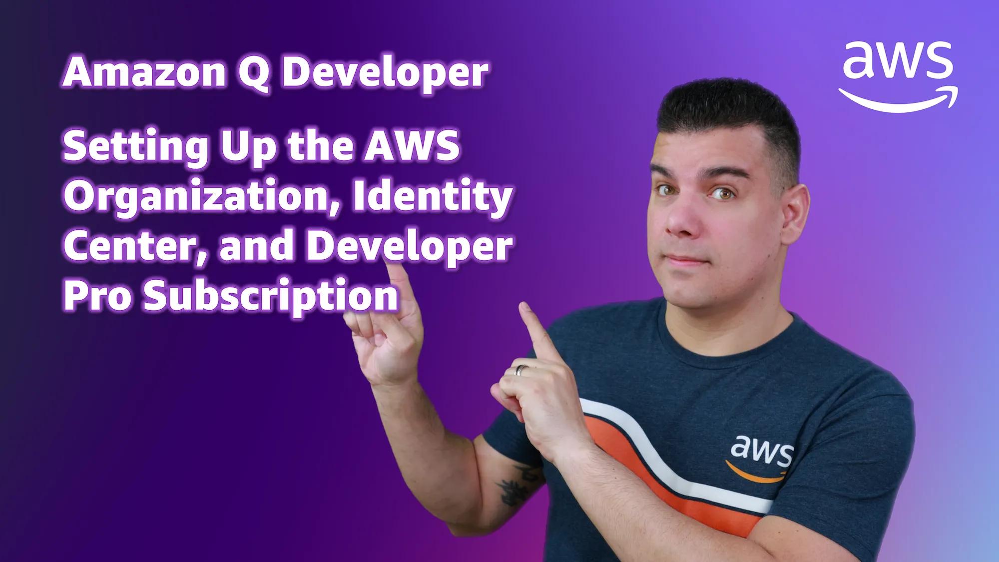 Setting Up the AWS Organization, Identity Center, and the Amazon Q Developer Pro Subscription