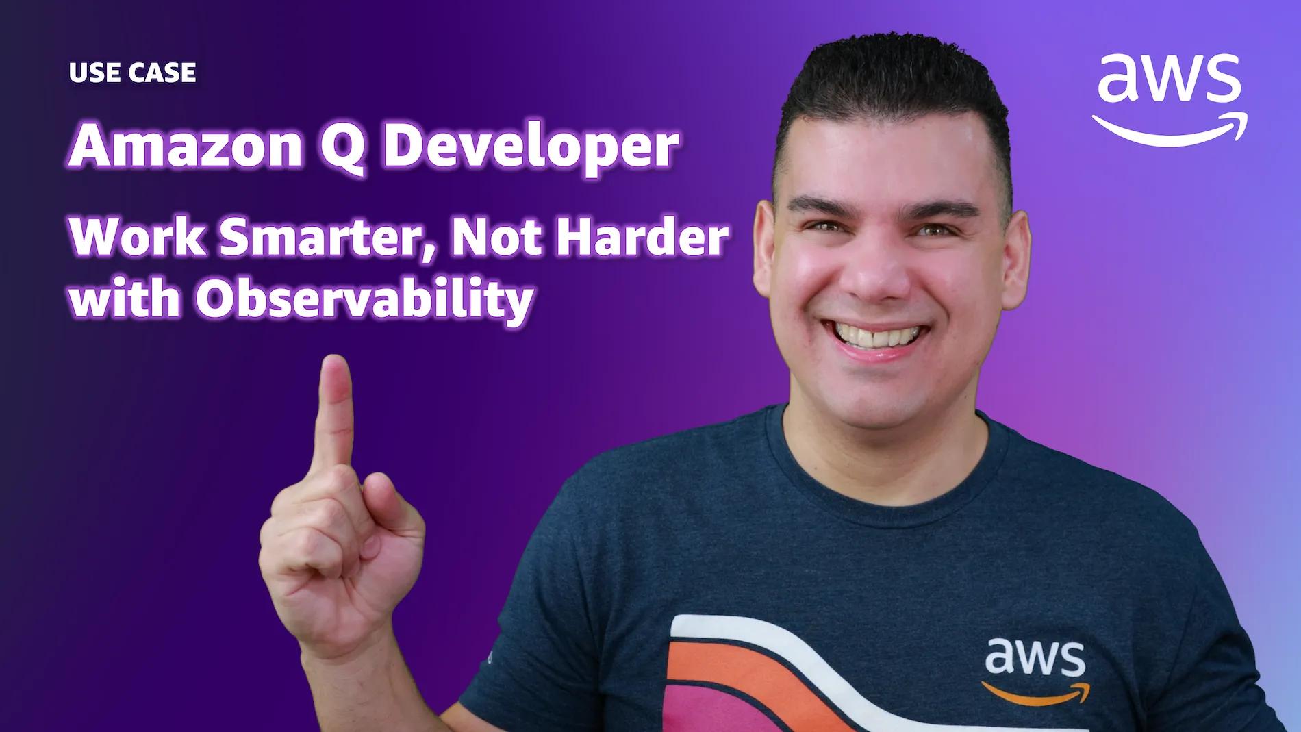 Work Smarter, Not Harder with Observability using Amazon Q Developer