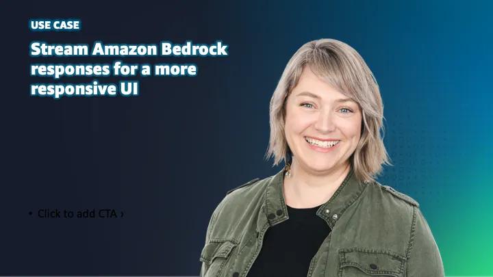 Stream Amazon Bedrock responses for a more responsive UI