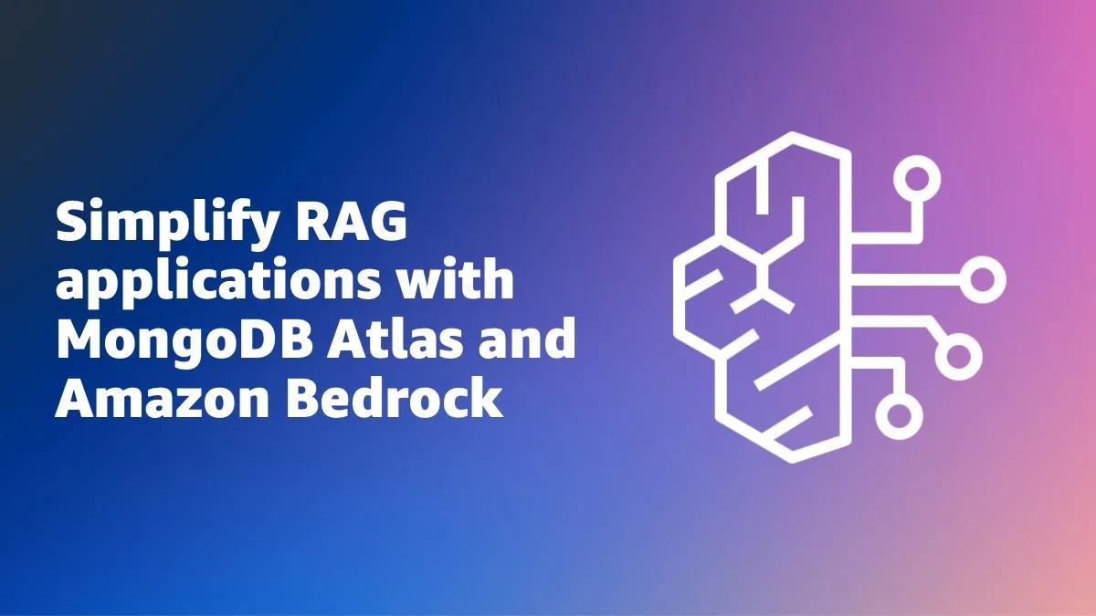 Simplify RAG applications with MongoDB Atlas and Amazon Bedrock