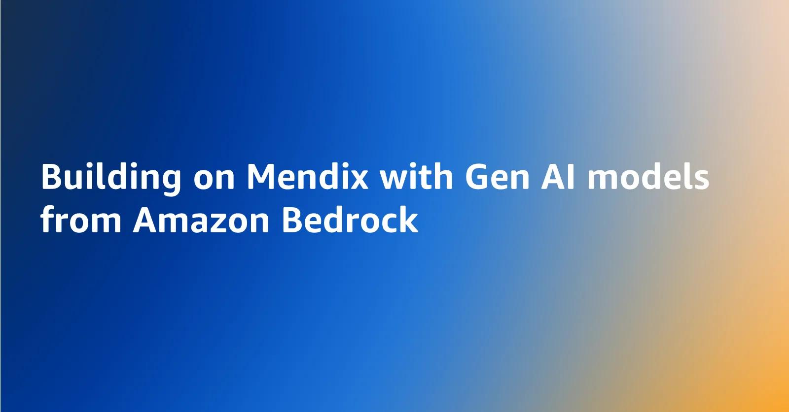 Building on Mendix with Gen AI models from Amazon Bedrock