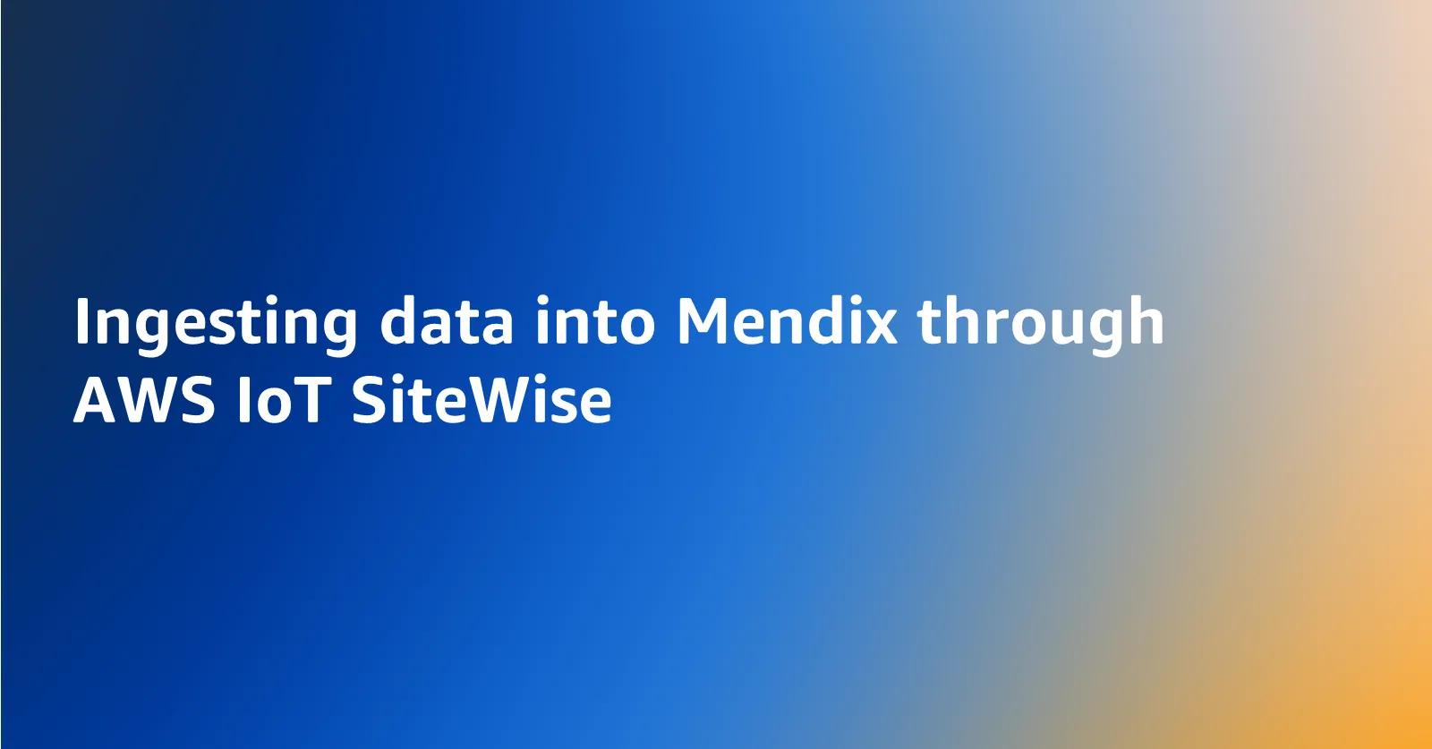 Ingesting data into Mendix through AWS IoT SiteWise