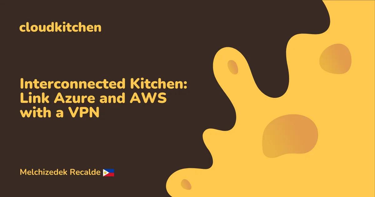 Interconnected Kitchen: Link Azure and AWS with a VPN