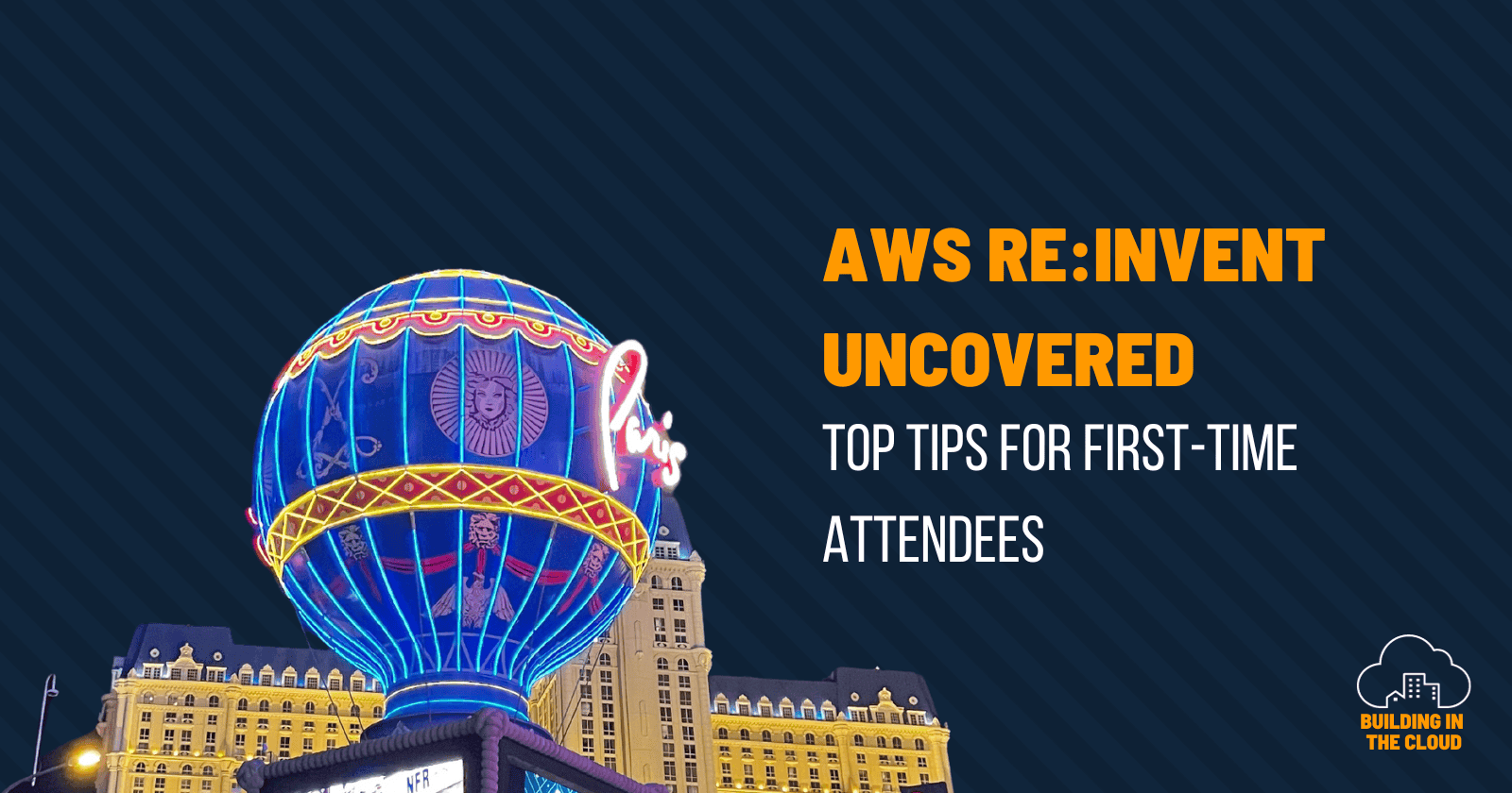 AWS re:Invent uncovered - TOP TIPS FOR FIRST-TIME ATTENDEES
