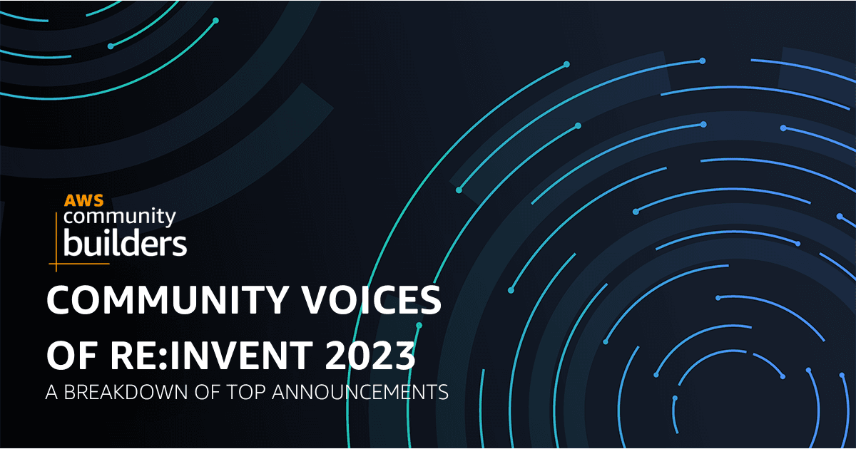 Community Voices of re:Invent 2023: A Breakdown of Top Announcements