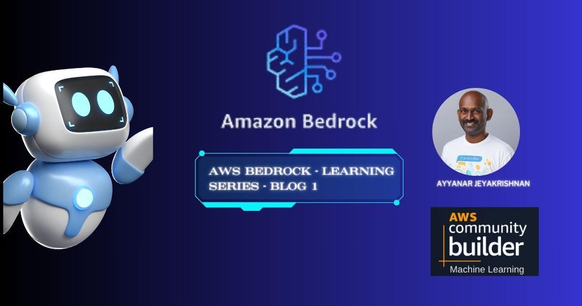 AWS Bedrock - Learning Series - Blog 1