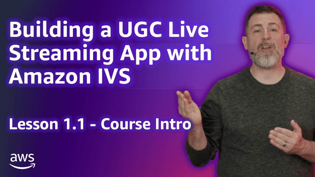 Build a UGC Live Streaming App with Amazon IVS: Course Intro (Lesson 1.1)