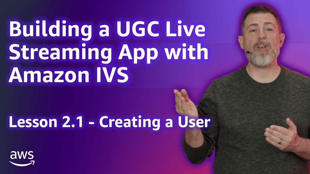 Build a UGC Live Streaming App with Amazon IVS: Creating a User (Lesson 2.1)