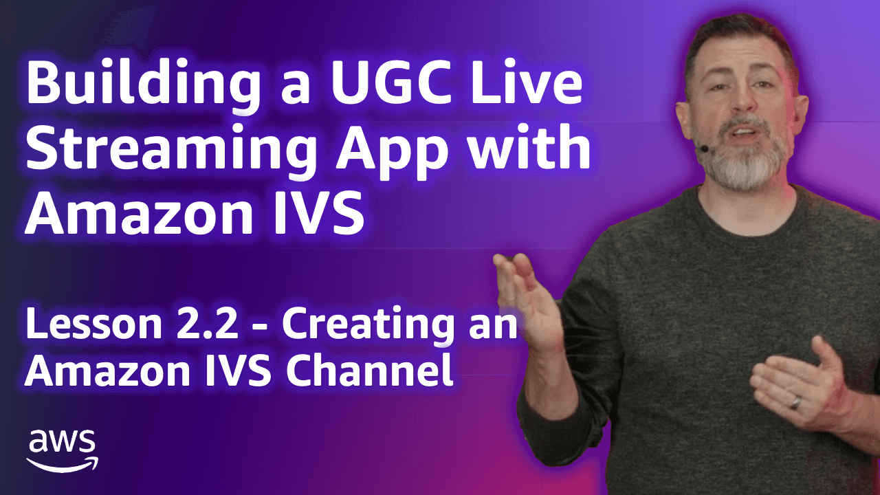 Build a UGC Live Streaming App with Amazon IVS: Creating an Amazon IVS Channel (Lesson 2.2)