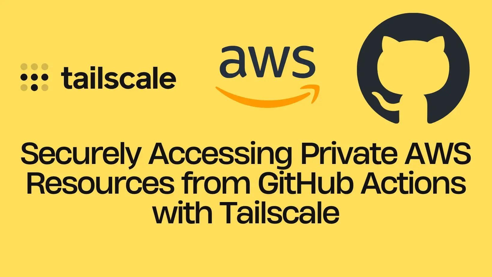 Securely Accessing Private AWS Resources from GitHub Actions with TailScale 