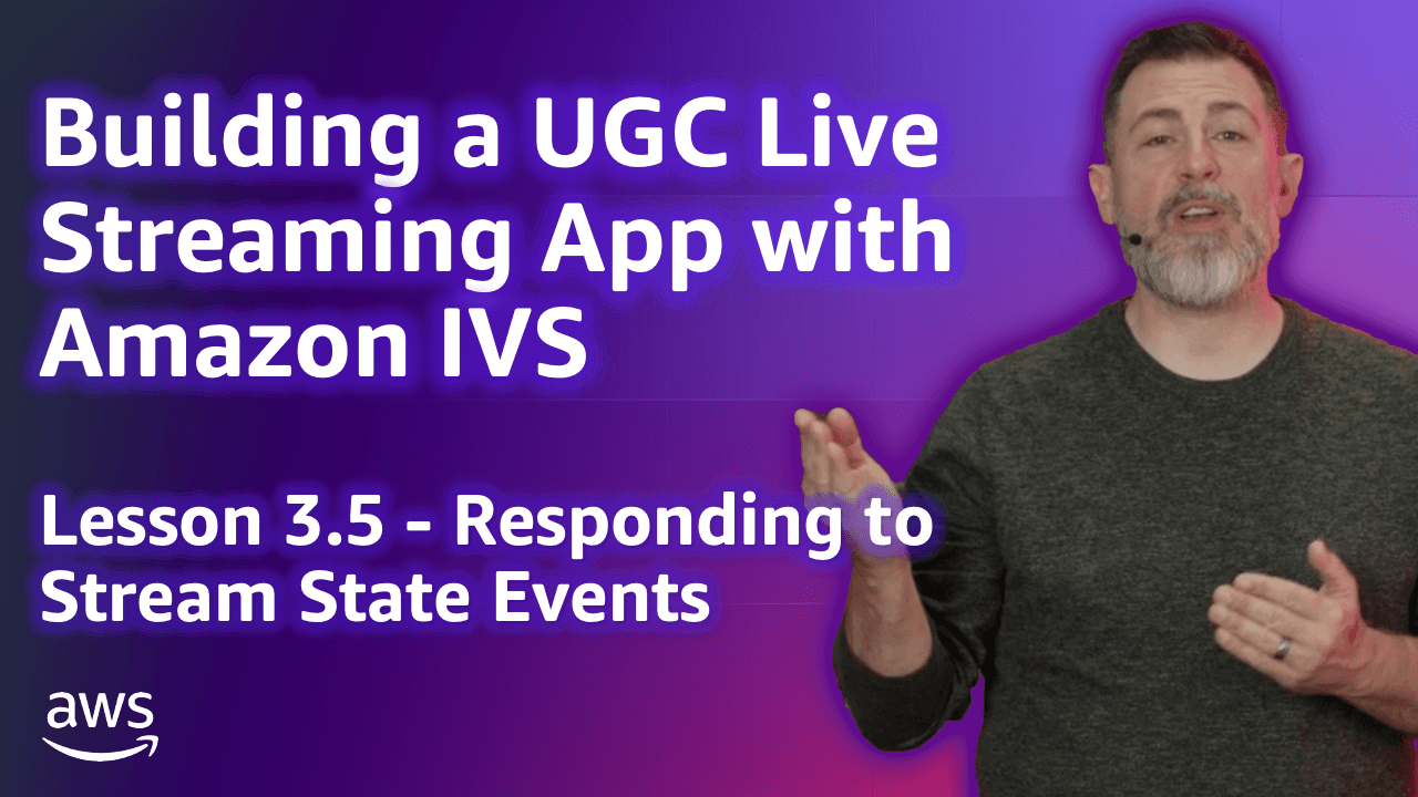 Build a UGC Live Streaming App with Amazon IVS: Responding to Stream State Events (Lesson 3.5)