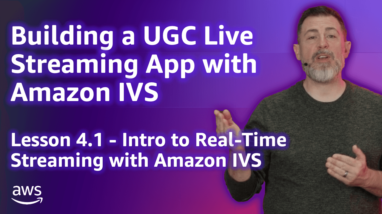 Build a UGC Live Streaming App with Amazon IVS: Intro to Real-Time with Amazon IVS (Lesson 4.1)