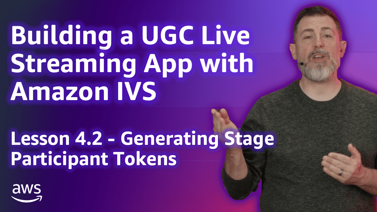 Build a UGC Live Streaming App with Amazon IVS: Generating Stage Participant Tokens (Lesson 4.2)