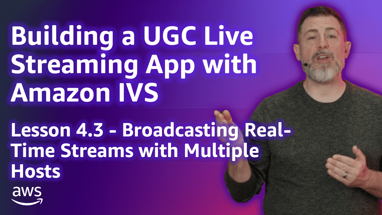 Build a UGC Live Streaming App with Amazon IVS: Broadcast Real-Time with Multi-Hosts (Lesson 4.3)