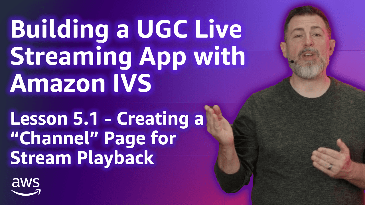 Build a UGC Live Streaming App with Amazon IVS: Creating a Channel Page for a User (Lesson 5.1)