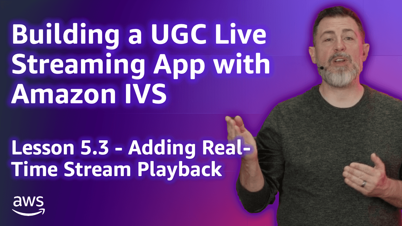 Build a UGC Live Streaming App with Amazon IVS: Adding Real-Time Stream Playback (Lesson 5.3)