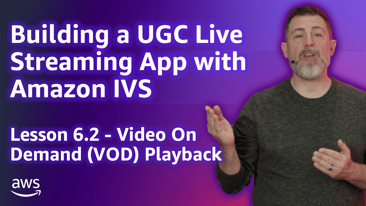 Build a UGC Live Streaming App with Amazon IVS: Video On Demand (VOD) Playback (Lesson 6.2)