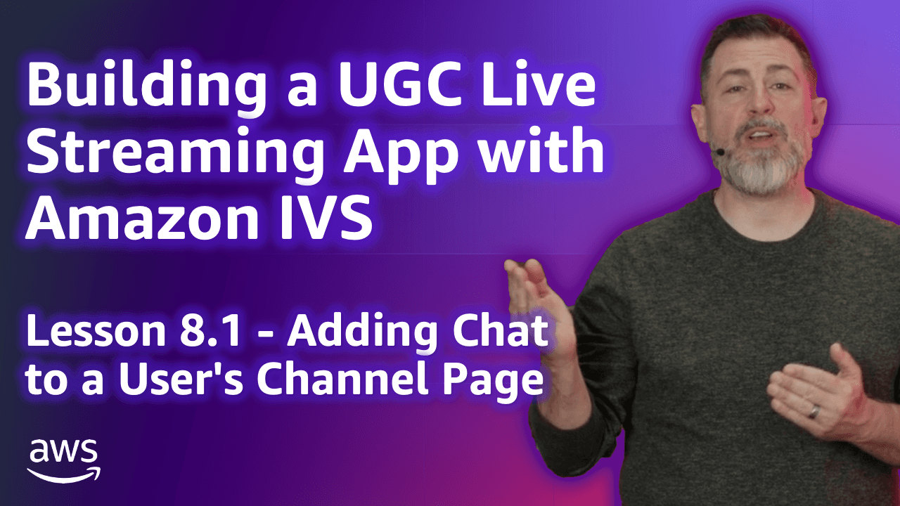 Build a UGC Live Streaming App with Amazon IVS: Adding Chat to a User's Channel Page (Lesson 8.1) 