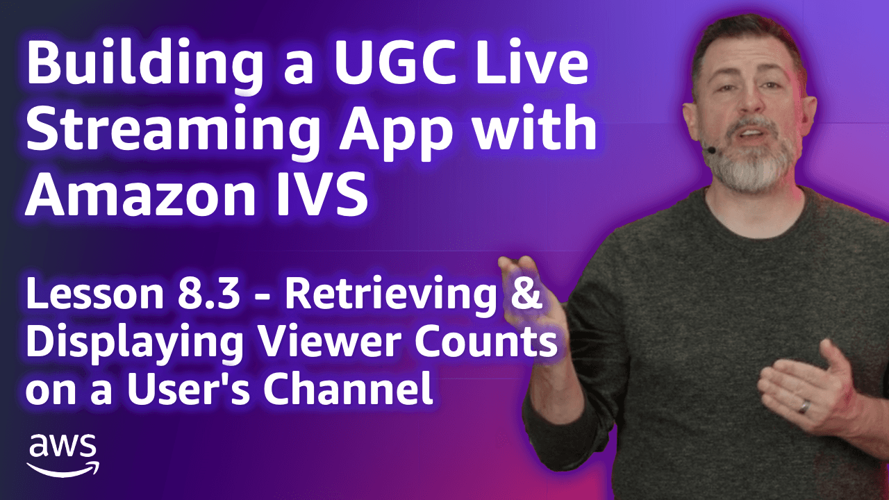 Build a UGC Live Streaming App with Amazon IVS: Displaying Viewer Counts on a Channel (Lesson 8.3)