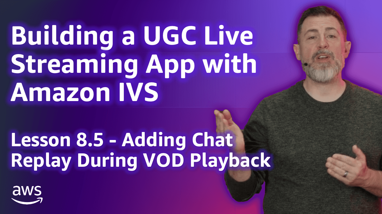 Build a UGC Live Streaming App with Amazon IVS: Adding Chat Replay During VOD Playback (Lesson 8.5)