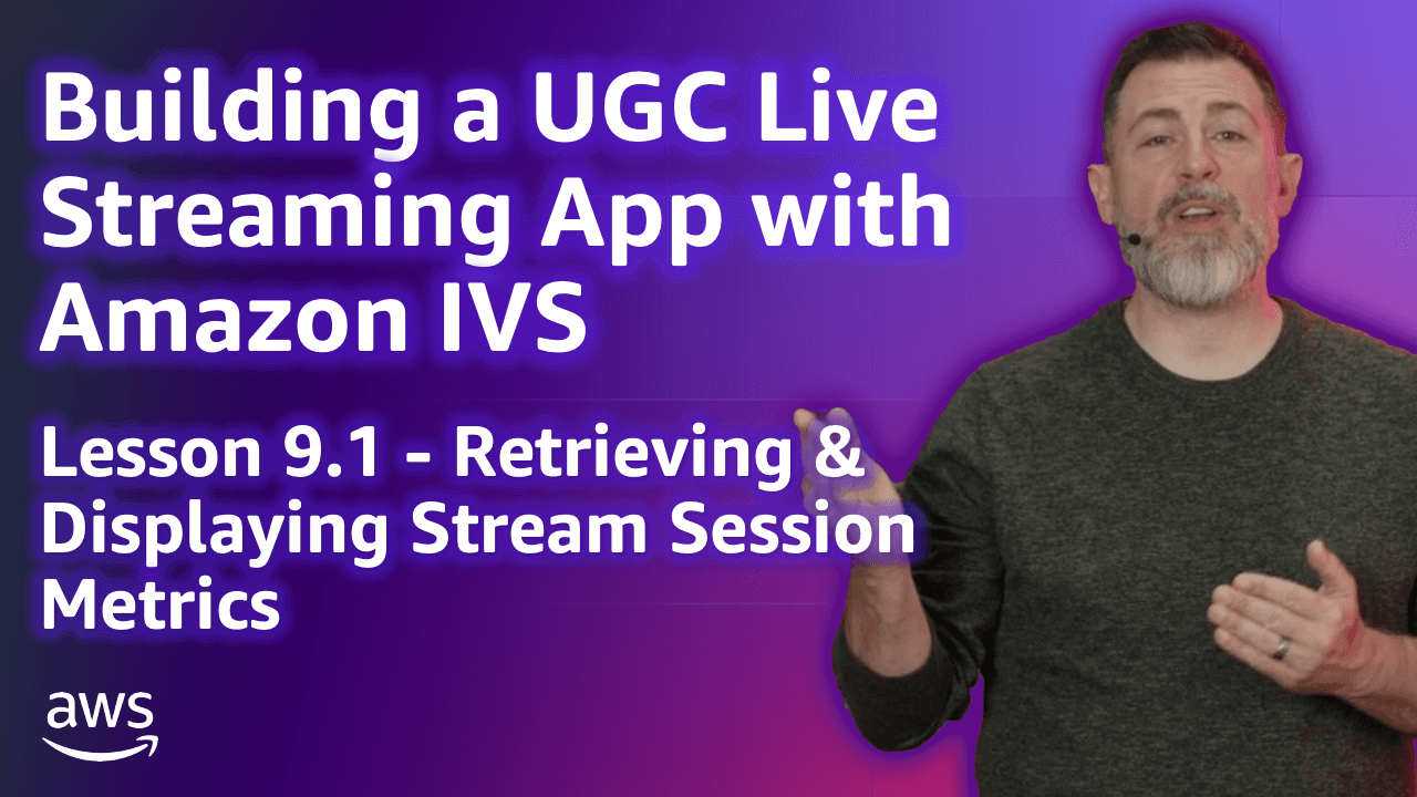 Build a UGC Live Streaming App with Amazon IVS: Displaying Stream Session Metrics (Lesson 9.1)