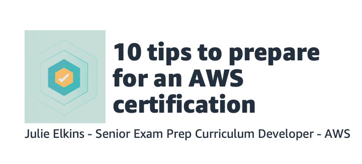 10 Tips to Prepare for an AWS certification (#awsexamprep) 
