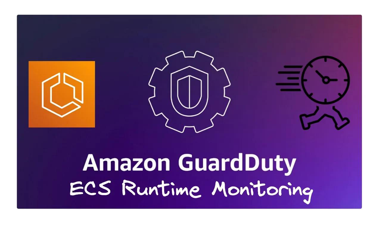 Explore Amazon GuardDuty ECS Runtime Monitoring
