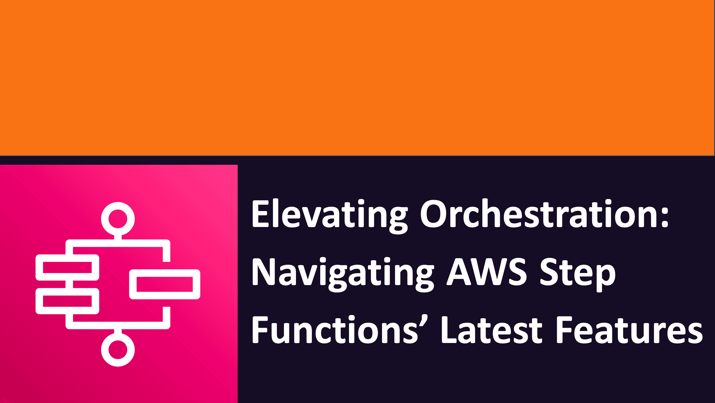 Elevating Orchestration: Navigating AWS Step Functions' Latest Features