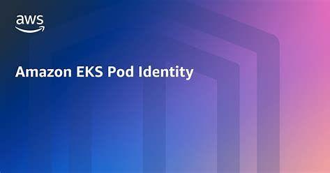 How to optimize AWS services -Applications connectivity with EKS Pod Identity