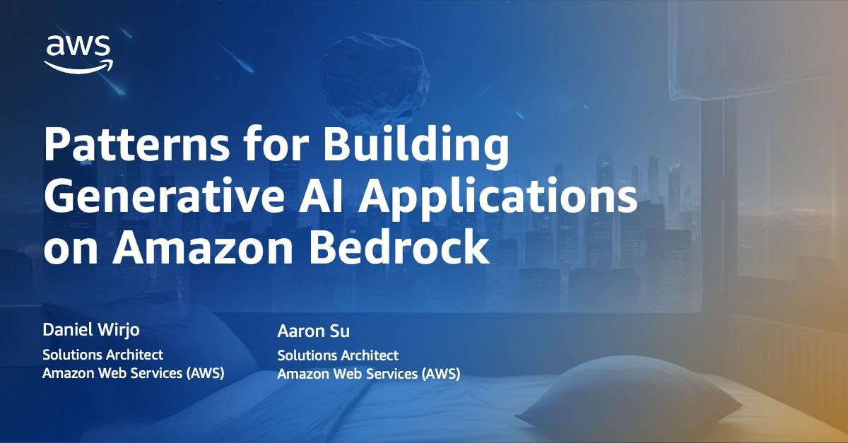 Patterns for Building Generative AI Applications on Amazon Bedrock